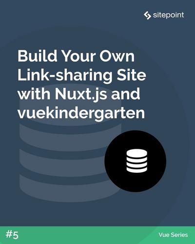 Build Your Own Link-sharing Site with Nuxt.js and vue-kindergarten